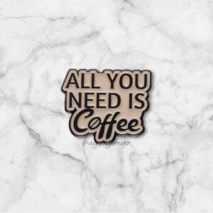 3/$18 NEW All You Need Is Coffee Enamel Pin Brooch